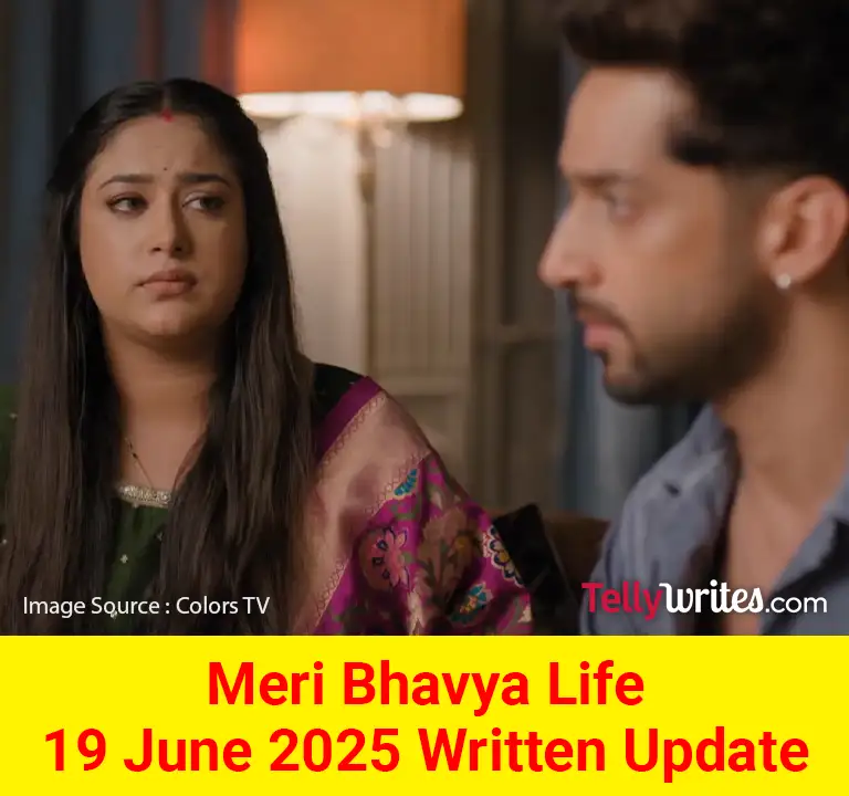 Meri Bhavya Life 19 June 2025 Written Update