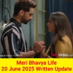 Meri Bhavya Life 20 June 2025 Written Update