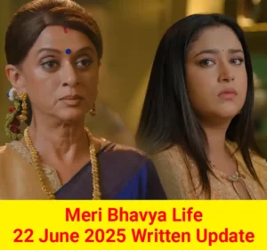 Meri Bhavya Life 22 June 2025 Written Update