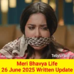 Meri Bhavya Life 26 June 2025 Written Update