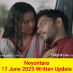 Noyontara 17 June 2025 Written Update