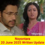 Noyontara 20 June 2025 Written Update