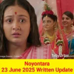 Noyontara 22 June 2025 Written Update