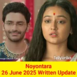 Noyontara 26 June 2025 Written Update
