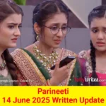 Parineeti 14 June 2025 Written Update