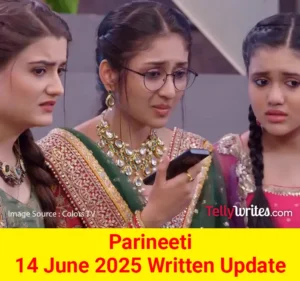 Parineeti 14 June 2025 Written Update