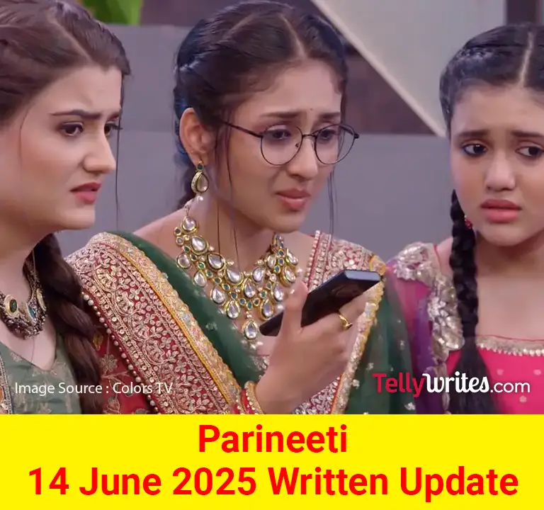 Parineeti 14 June 2025 Written Update
