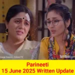 Parineeti 15 June 2025 Written Update