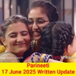 Parineeti 17 June 2025 Written Update