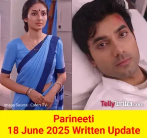 Parineeti 18 June 2025 Written Update