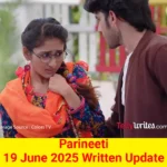 Parineeti 19 June 2025 Written Update