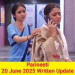 Parineeti 20 June 2025 Written Update