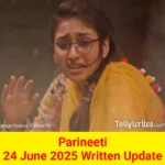 Parineeti 24 June 2025 Written Update