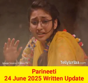 Parineeti 24 June 2025 Written Update