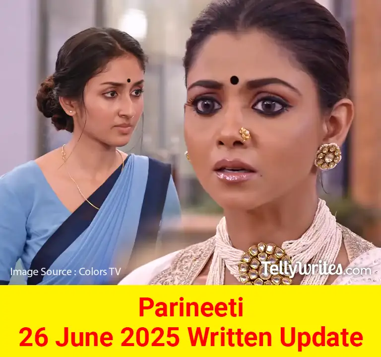 Parineeti 26 June 2025 Written Update