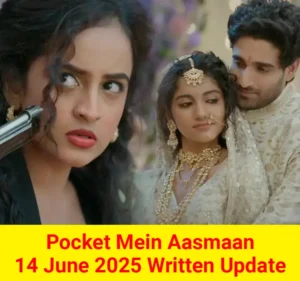 Pocket Mein Aasmaan 14 June 2025 Written Update