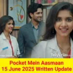Pocket Mein Aasmaan 15 June 2025 Written Update