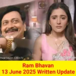 Ram Bhavan 13 June 2025 Written Update