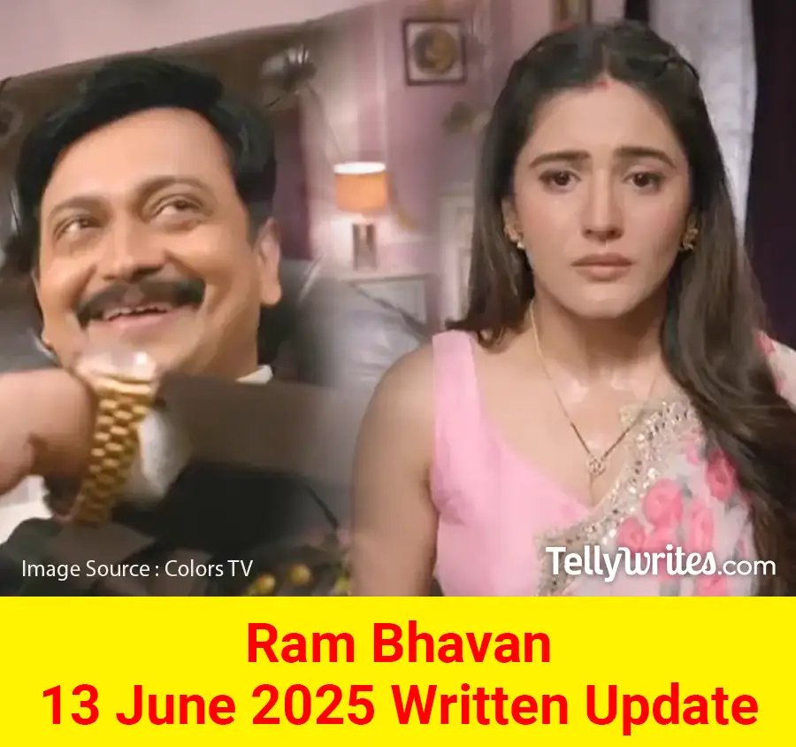 Ram Bhavan 13 June 2025 Written Update