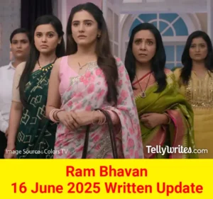 Ram Bhavan 16 June 2025 Written Update