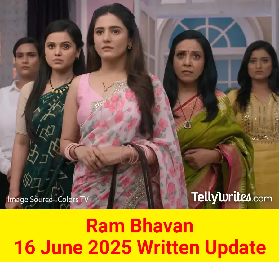 Ram Bhavan 16 June 2025 Written Update