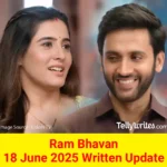 Ram Bhavan 18 June 2025 Written Update