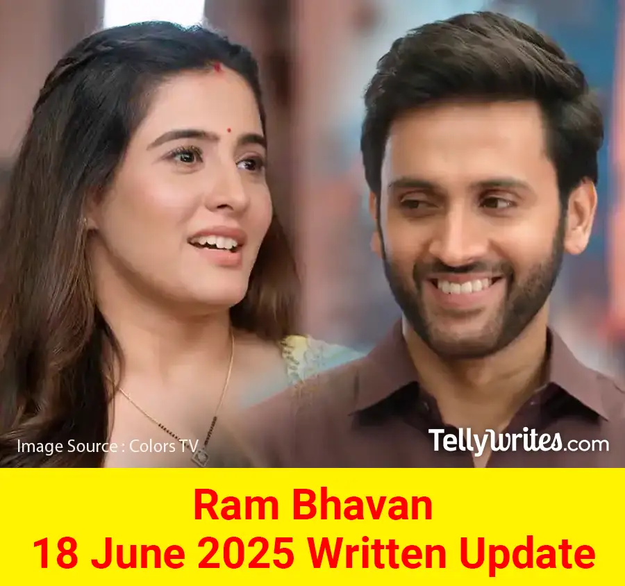Ram Bhavan 18 June 2025 Written Update