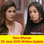 Ram Bhavan 20 June 2025 Written Update