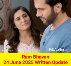 Ram Bhavan 24 June 2025 Written Update