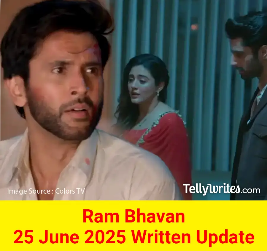 Ram Bhavan 25 June 2025 Written Update