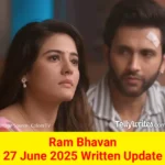 Ram Bhavan 27 June 2025 Written Update