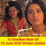 Tu Dhadkan Main Dil 23 June 2025 Written Update