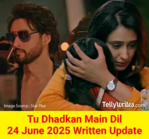 Tu Dhadkan Main Dil 24 June 2025 Written Update