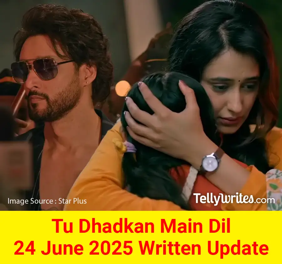 Tu Dhadkan Main Dil 24 June 2025 Written Update