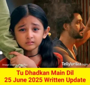 Tu Dhadkan Main Dil 25 June 2025 Written Update