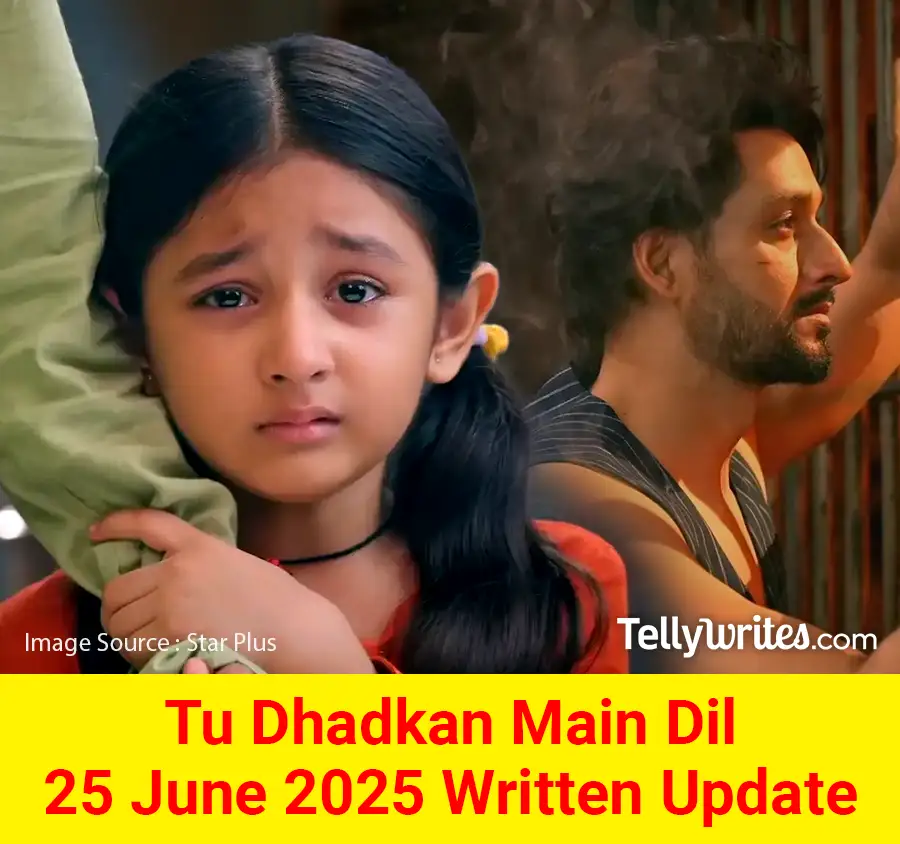 Tu Dhadkan Main Dil 25 June 2025 Written Update