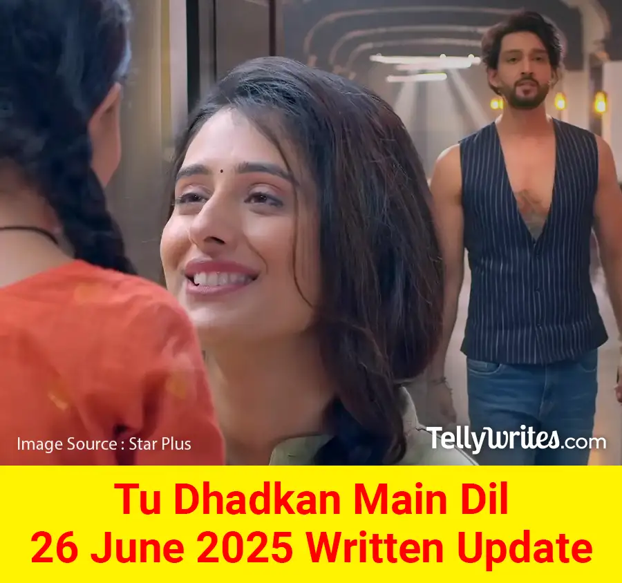 Tu Dhadkan Main Dil 26 June 2025 Written Update