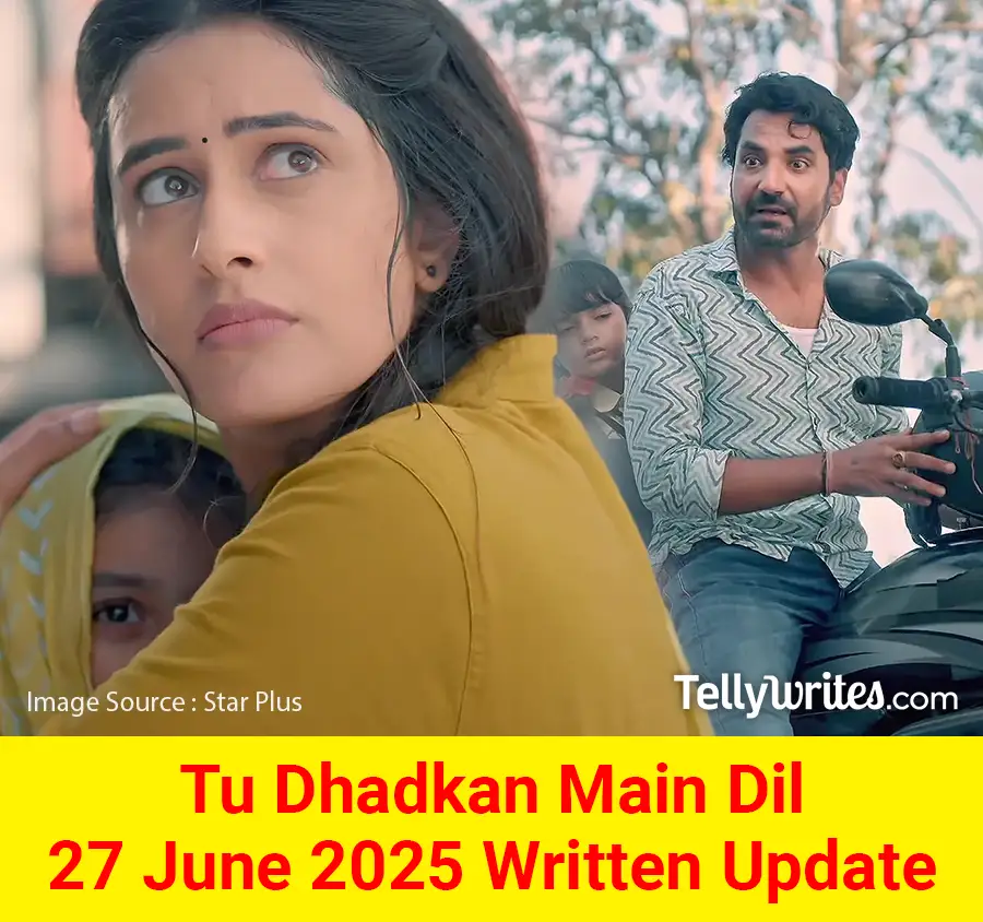 Tu Dhadkan Main Dil 27 June 2025 Written Update