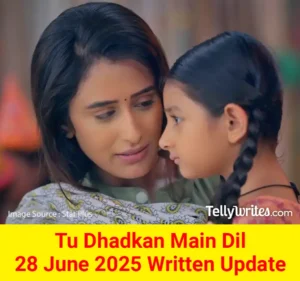 Tu Dhadkan Main Dil 28 June 2025 Written Update