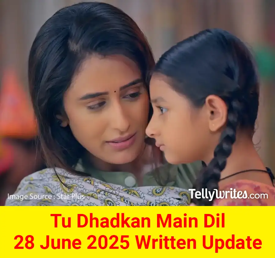 Tu Dhadkan Main Dil 28 June 2025 Written Update