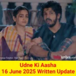 Udne Ki Aasha 16 June 2025 Written Update