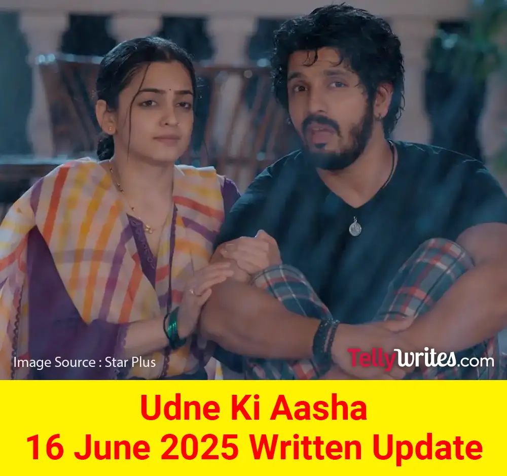 Udne Ki Aasha 16 June 2025 Written Update