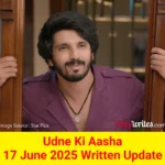 Udne Ki Aasha 17 June 2025 Written Update