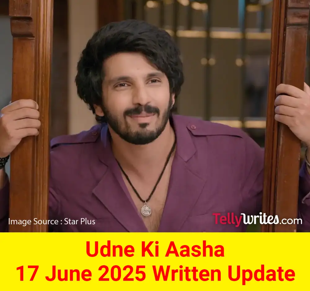 Udne Ki Aasha 17 June 2025 Written Update