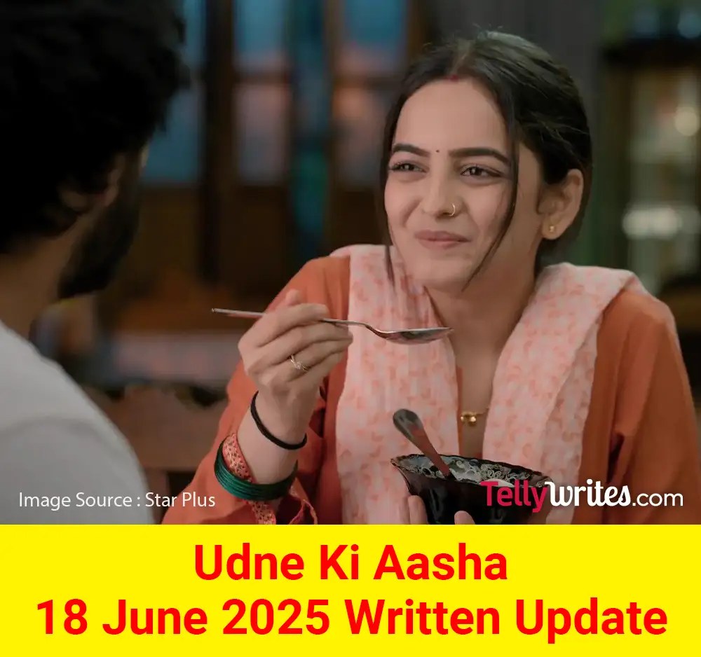 Udne Ki Aasha 18 June 2025 Written Update