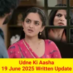 Udne Ki Aasha 19 June 2025 Written Update