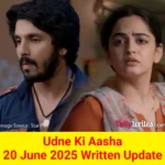Udne Ki Aasha 20 June 2025 Written Update