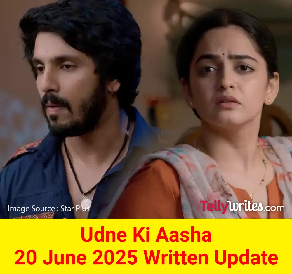 Udne Ki Aasha 20 June 2025 Written Update