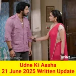 Udne Ki Aasha 21 June 2025 Written Update