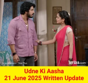 Udne Ki Aasha 21 June 2025 Written Update